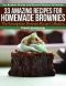 33 Amazing Recipes for Homemade Brownies – the Scrumptious Brownies Recipe Collection (The Brownie Recipe and Dessert Recipes Collection)