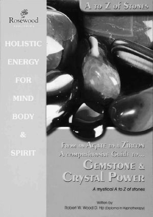 From an Agate to a Zicon a Comprehensive Guide to Gemstone & Crystal Power · A Mystical a to Z of Stones (Power for Life Book 11)