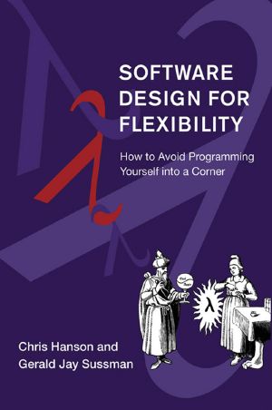 Software Design for Flexibility, How to Avoid Programming Yourself into a Corner