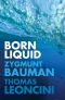 Born Liquid, Transformations in the Third Millennium