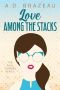Love Among the Stacks: A Contemporary Romance Sprinkled with Chick-Lit and Rom-Com (The Page Turners Series)
