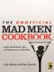 The Unofficial Mad Men Cookbook