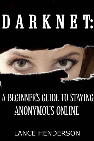 Darknet · A Beginner’s Guide to Staying Anonymous