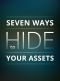 Seven Ways to Hide Your Assets