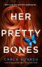 Her Pretty Bones: A completely addictive crime thriller with nail-biting suspense