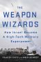 The Weapon Wizards · How Israel Became a High-Tech Military Superpower