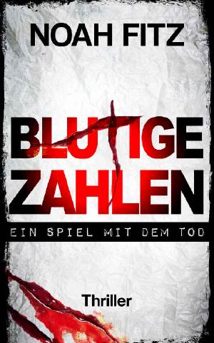 Blutige Zahlen - Ein Spiel mit dem Tod Thriller von Noah Fitz (German Edition)