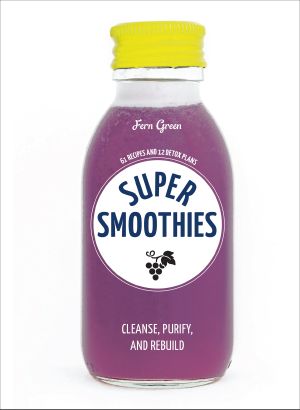 Super Smoothies · 61 Recipes and 12 Detox Plans (9780399579363)