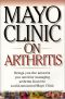 Mayo Clinic on Arthritis · Brings You the Answers You Need for Managing Arthritis From the World-Renownedmayo Clinic