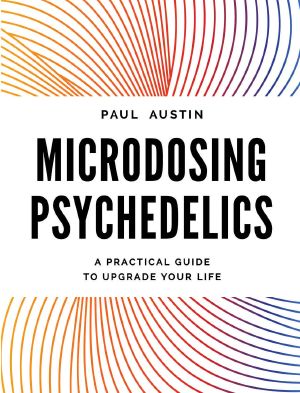 Microdosing Psychedelics · A Practical Guide to Upgrade Your Life