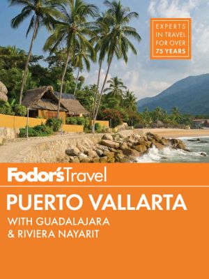 Fodor's Puerto Vallarta · With Guadalajara & Riviera Nayarit (Full-Color Travel Guide)