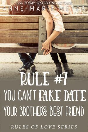 Rule #7: You Can't Fake Date Your Brother's Best Friend: A Standalone Sweet High School Romance (The Rules of Love Book 10)