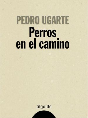 Perros en el camino (Algaida Literaria - Algaida Narrativa)