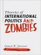 Theories of International Politics and Zombies · Revived Edition