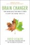 Brain Changer · How Harnessing Your Brain's Power to Adapt Can Change Your Life