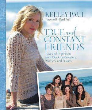 True and Constant Friends · Love and Inspiration From Our Grandmothers, Mothers, and Friends