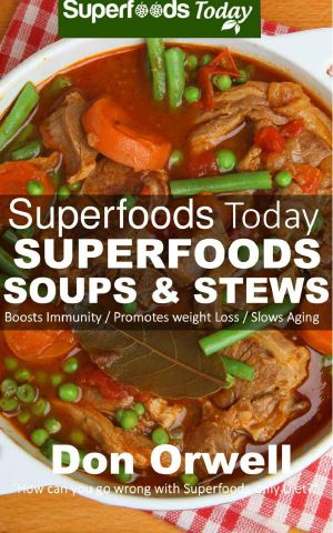 Superfoods Soups & Stews · Over 70 Quick & Easy Gluten Free Low Cholesterol Whole Foods Soups & Stews Recipes Full of Antioxidants & Phytochemicals for ... & Energy Boost (Superfoods Today Book 16)