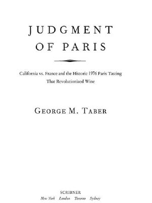 Judgment of Paris · California vs. France and the Historic 1976 Paris Tasting That Revolutionized Wine