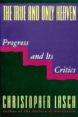 The True and Only Heaven: Progress and Its Critics