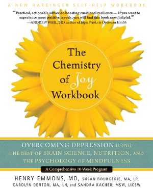 The Chemistry of Joy Workbook · Overcoming Depression Using the Best of Brain Science, Nutrition, and the Psychology of Mindfulnes