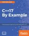 C++17 by Example · Practical Projects to Get You Up and Running With C++17