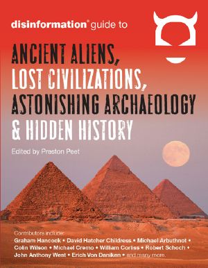 The Disinformation Guide to Ancient Aliens, Lost Civilizations, Astonishing Archaeology, and Hidden History