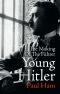 Young Hitler · the Making of the Führer