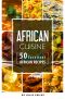 African Cuisine · 50 Excellent African Recipes