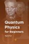 Quantum Physics for Beginners