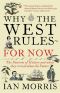 Why the West Rules--For Now · the Patterns of History, and What They Reveal About the Future