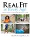 Real Fit at Every Age · A Fitness Guide to Optimal Health From 1 to 100