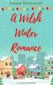 A Welsh Winter Romance: A Sweet Festive Feel Good Romance Novella