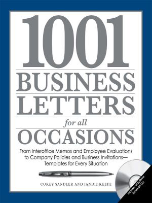 1001 Business Letters for All Occasions · From Interoffice Memos and Employee Evaluations to Company Policies and Business Invitations - Templates for Every Situation