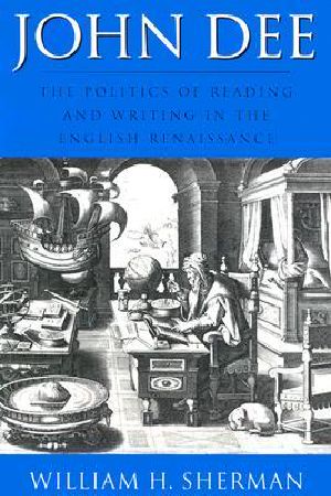 John Dee · The Politics of Reading and Writing in the English Renaissance