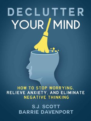 Declutter Your Mind · How to Stop Worrying, Relieve Anxiety, and Eliminate Negative Thinking (Mindfulness Books Series Book 1)