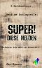 Super! Diese Helden: 8 Heldenstorys (German Edition)