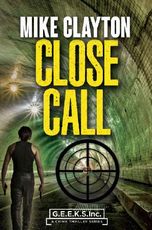 Close Call · A Crime Thriller Series (G.E.E.K.S. Inc. Book 2)