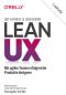 Lean UX - Mit agilen Teams erfolgreich Produkte designen