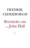 Berättelse om Den, först rike och ansedde, sedermera fattige och föraktade John Hall, Deß lefnadsöden och ömkanswärda död. Sannfärdig Sannsaga. Med porträtt.