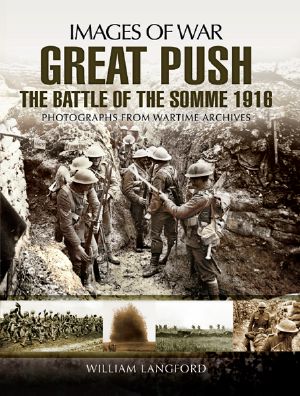 Great Push · the Battle of the Somme 1916 - Rare Photographs From Wartime Archives