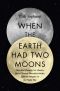 When the Earth Had Two Moons