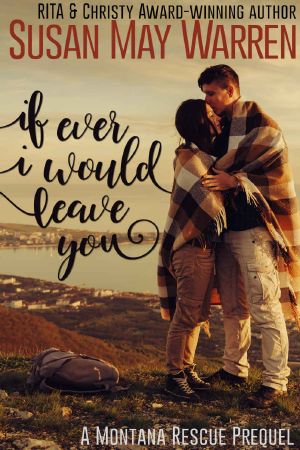 If Ever I Would Leave You · A Montana Rescue Prequel