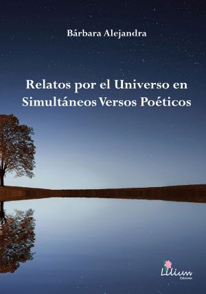 Relatos por el Universo en simultáneos versos poéticos