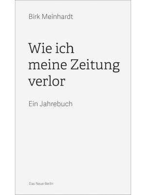 Wie ich meine Zeitung verlor: Ein Jahrebuch (German Edition)