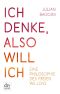 Ich denke, also will ich · Philosophie des freien Willens