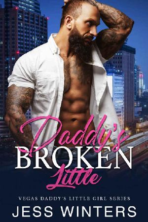 Daddy’s Broken Little: An Age Play, DDlg, Instalove, Standalone, Romance (Vegas Daddy's Little Girl Series Book 3)