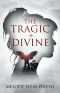 The Tragic + Divine