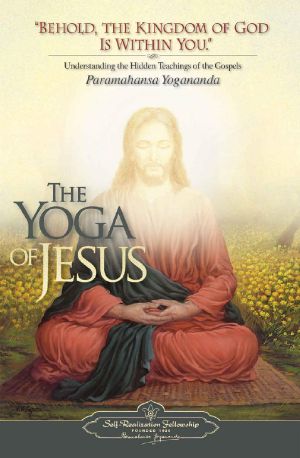 The Yoga of Jesus · Understanding the Hidden Teachings of the Gospels