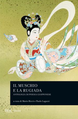 Il Muschio E La Rugiada. Antologia Di Poesia Giapponese (Classici)