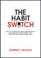 The Habit Switch · How Little Changes Can Produce Massive Results for Your Health, Diet and Energy Levels by Introducing Incremental Mini Habits